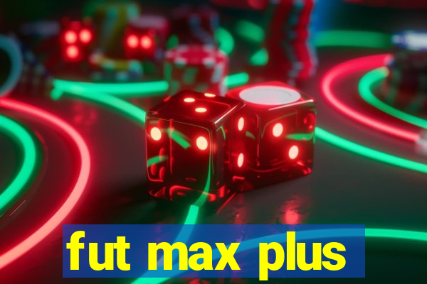 fut max plus